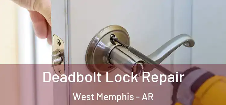 Deadbolt Lock Repair West Memphis - AR