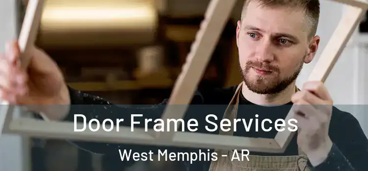 Door Frame Services West Memphis - AR