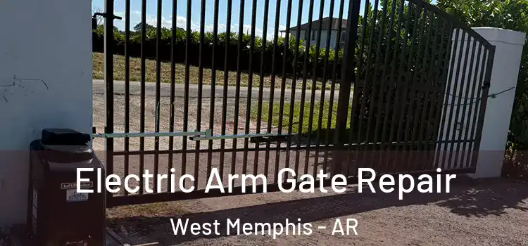 Electric Arm Gate Repair West Memphis - AR