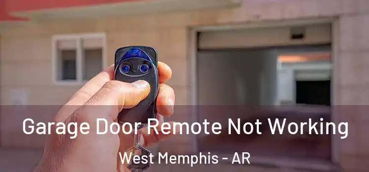  Garage Door Remote Not Working West Memphis - AR
